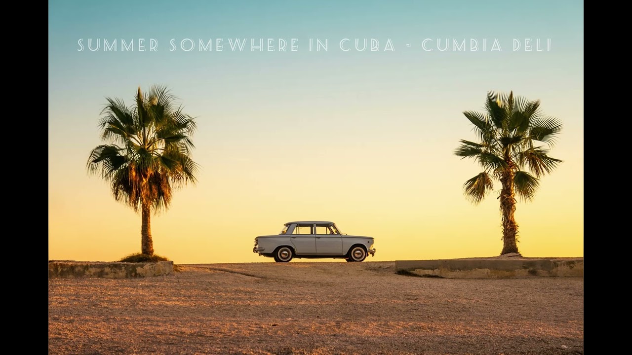 Summer Somewhere In Cuba - Cumbia Deli