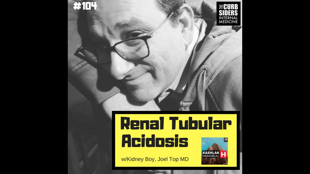 #104: Renal tubular acidosis with Kidney Boy, Joel Topf MD