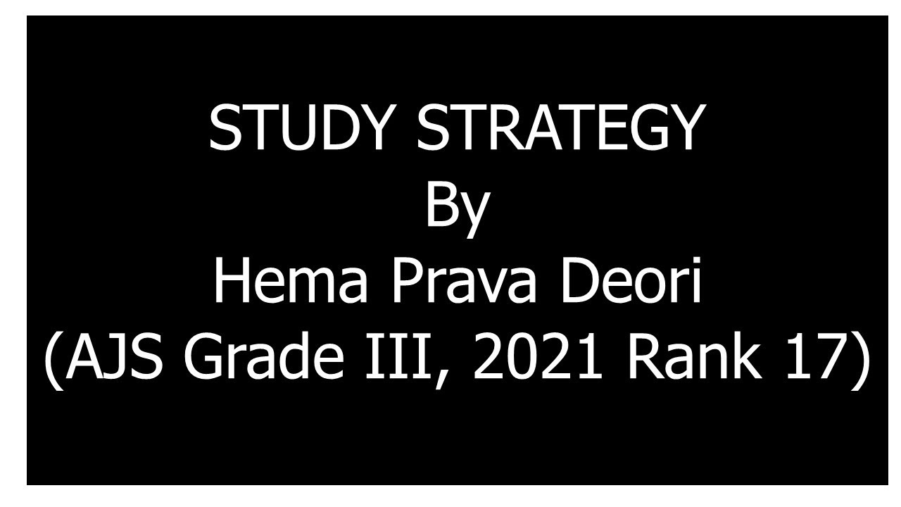 STUDY STRATEGY By Hema Prava Deori (AJS Grade III, 2021 Rank 17)