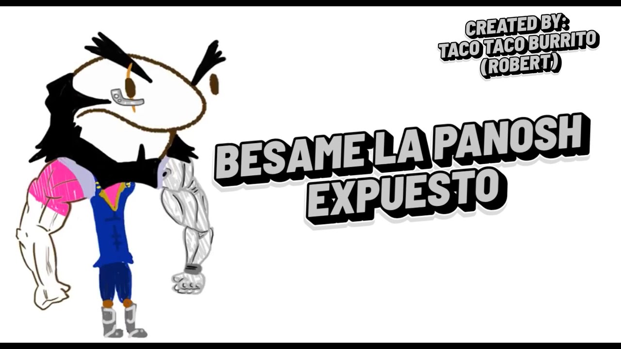 Bésame la Panosh EXPUESTO By Taco Taco Burrito
