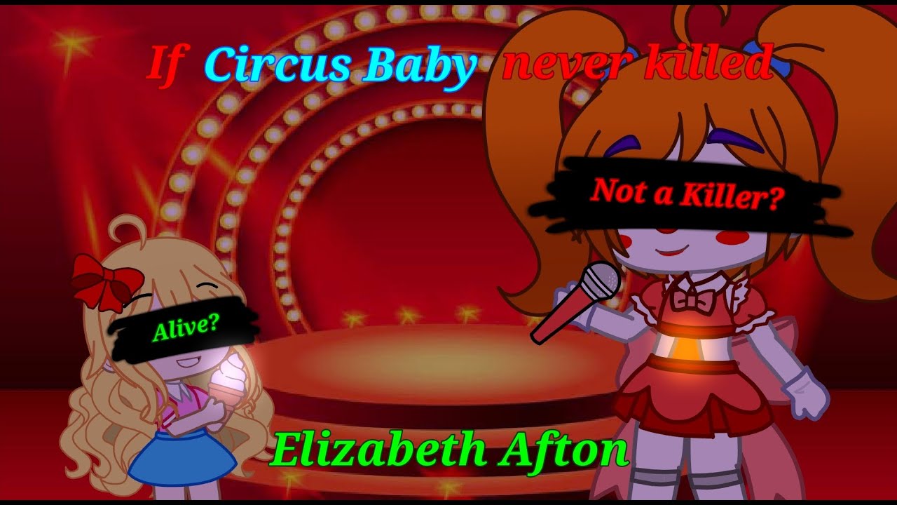If Circus Baby never killed Elizabeth Afton