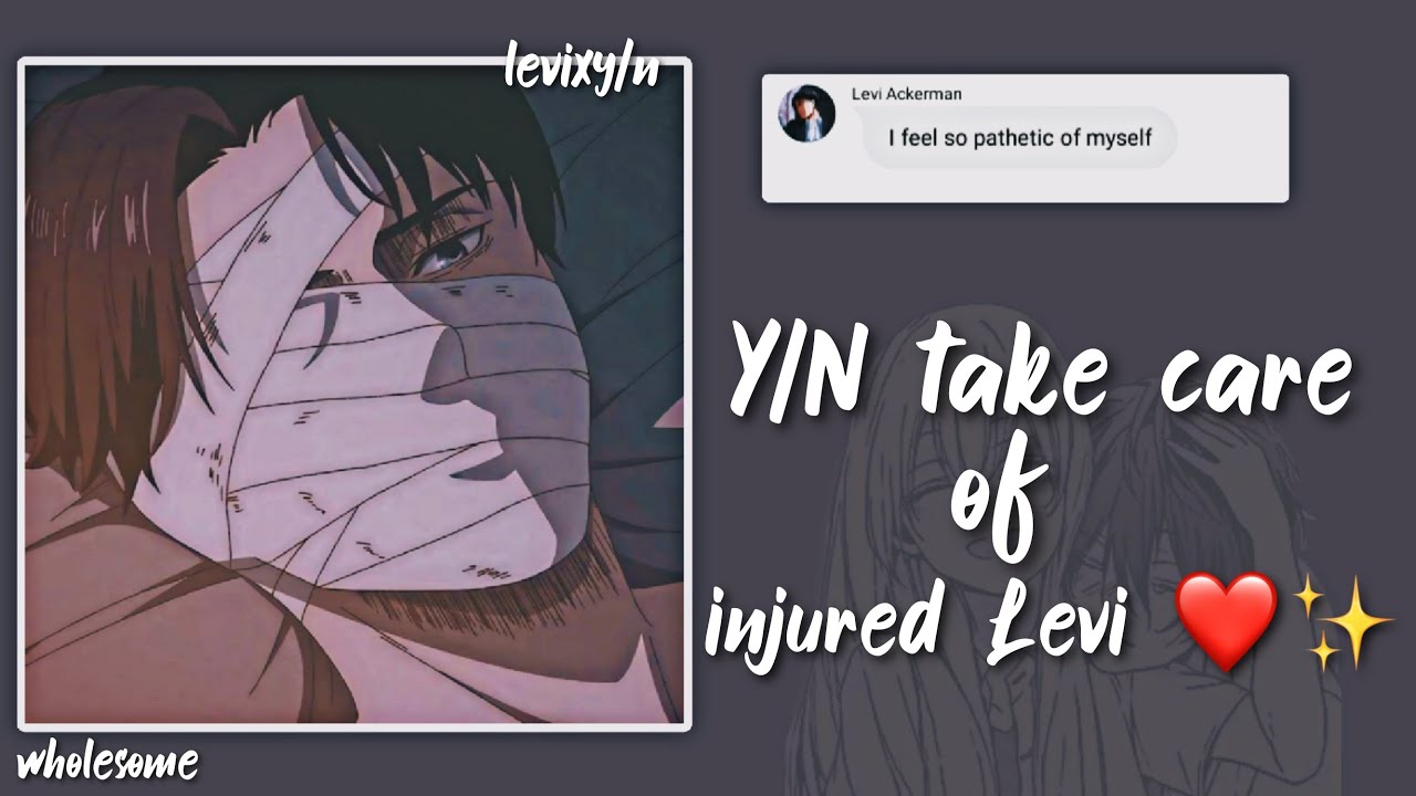 Y/N take care of injured Levi ✨❤ [wholesome] - LevixY/N