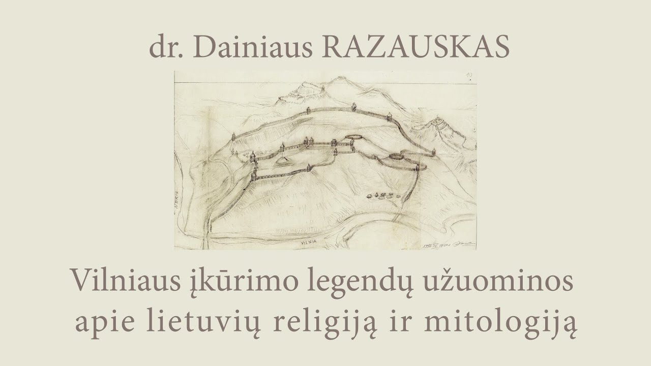 dr. Dainiaus RAZAUSKAS. Vilniaus įkūrimo legendų užuominos apie lietuvių religiją ir mitologiją