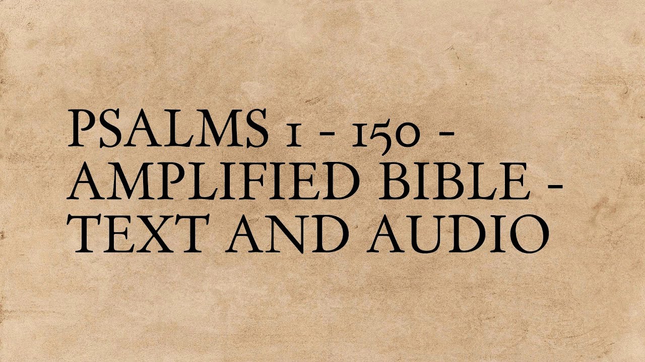 Psalms 1 - 150 - Amplified Bible - Text And Audio