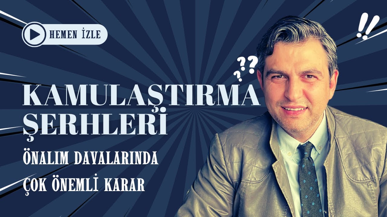 KAMULAŞTIRMA ŞERHLERİ VE ÖNALIM DAVALARINDA ÇOK ÖNEMLİ KARAR