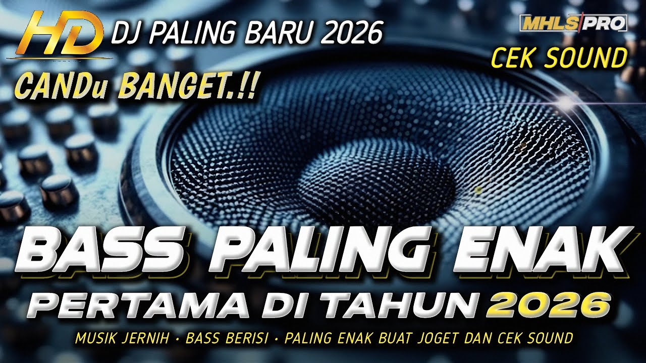 DJ FULL BASS 2026 PALING ENAK BIKIN CANDU BANGET | MUSIK CEK SOUND JERNIH (MHLS PRO)