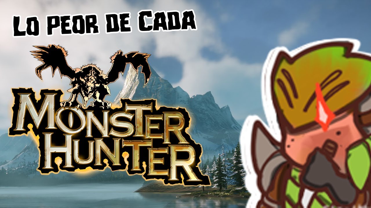 Lo PEOR de cada Monster Hunter