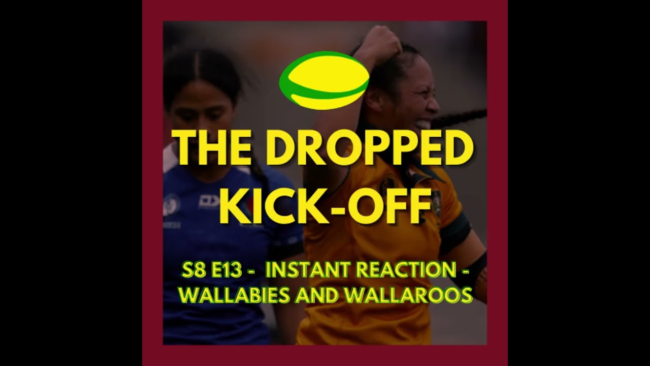 Instant Reaction - Wallabies and Wallaroos | The Dropped Kick-Off