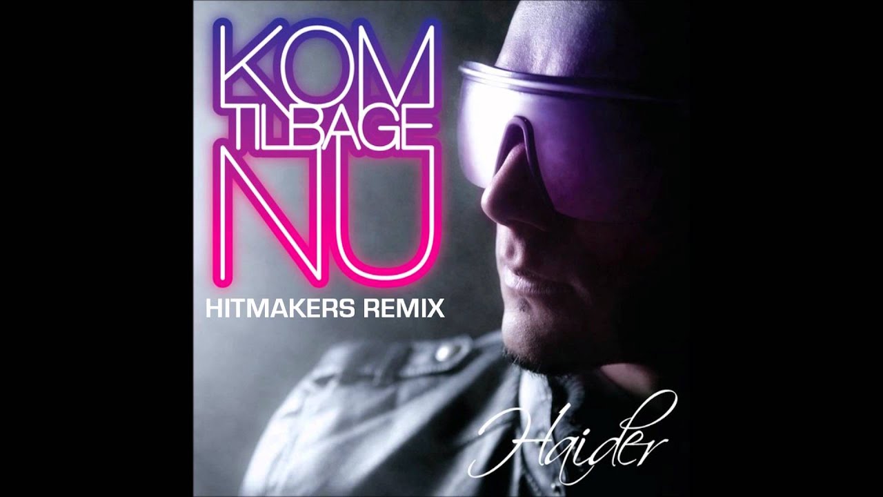 Haider - Kom Tilbage Nu (Hitmakers Remix)