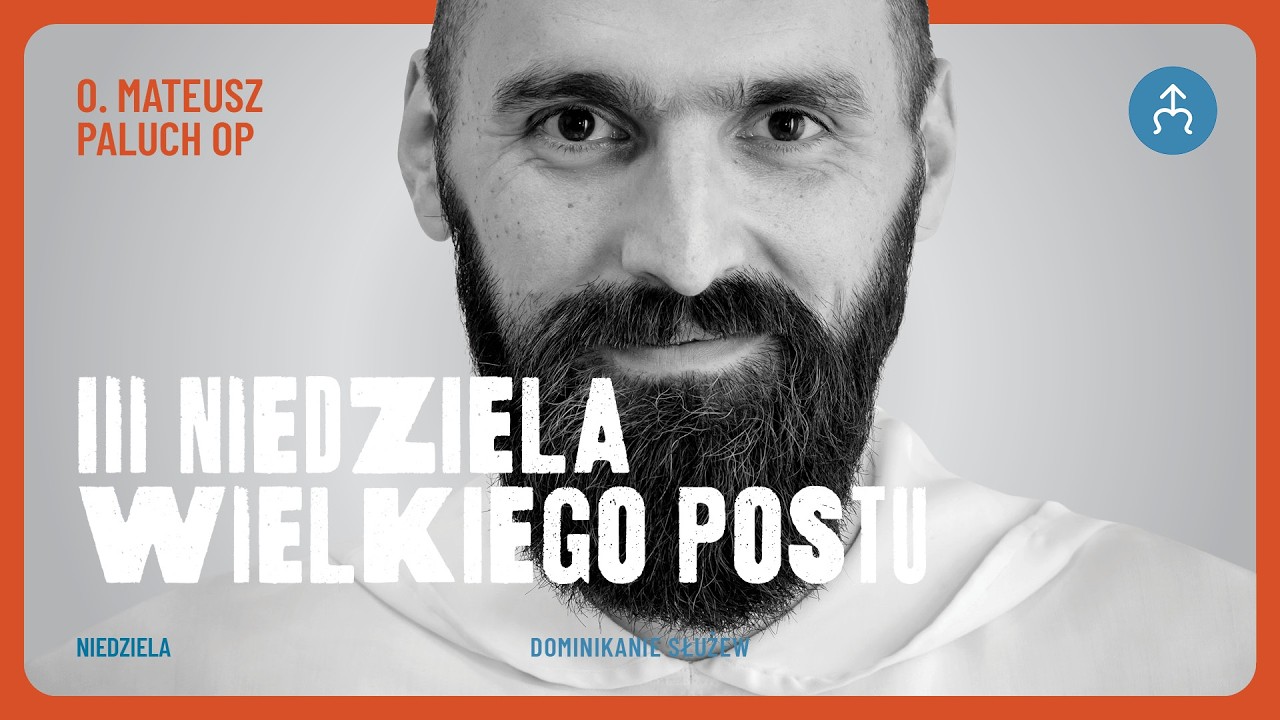 O tych, co pragną bez końca – o. Mateusz Paluch OP, 08.03.2026 (3. Niedziela Wielkiego Postu)