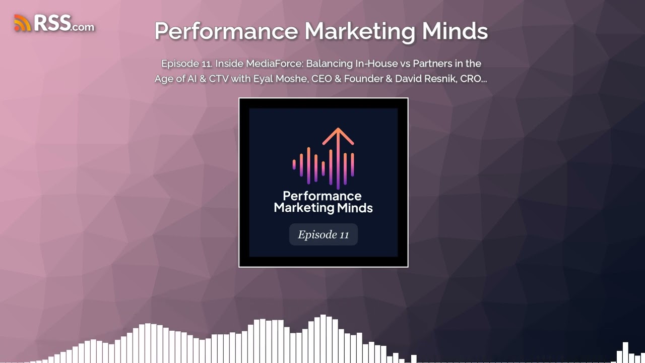 Episode 11. Inside MediaForce: Balancing In‑House vs Partners in the Age of AI & CTV with...