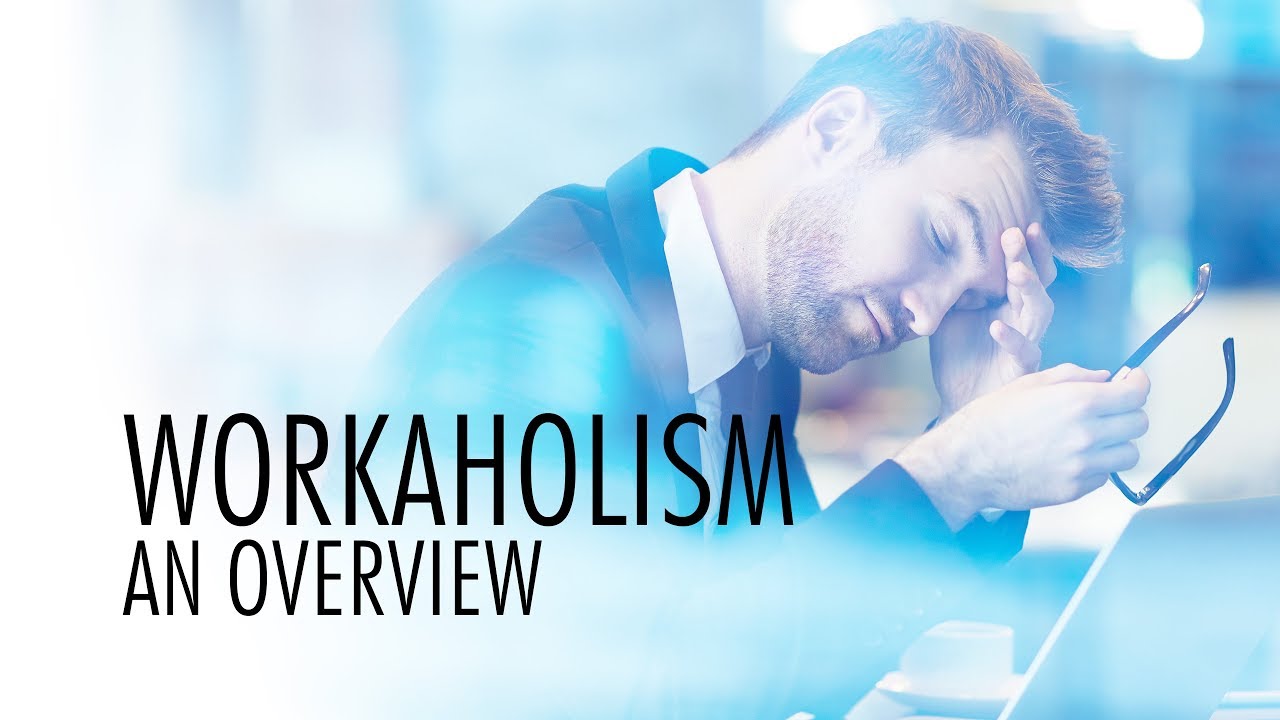 Workaholism: An overview