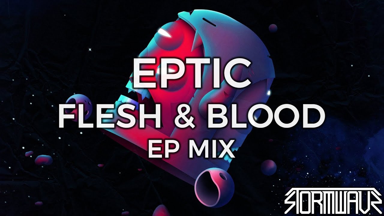Eptic - Flesh & Blood [EP Mix]