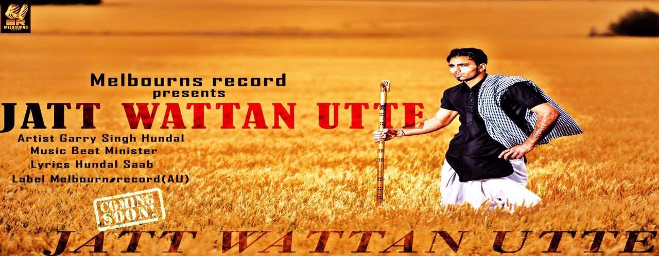 Jatt Wattan Utte | Garry Singh Hundal | Feat.Beat Minister |Latest Punjabi songs 2015 |Audios