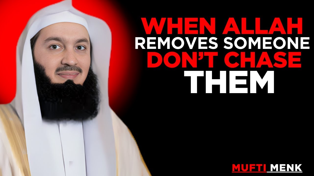 WHEN ALLAH REMOVES SOMEONE DON'T CHASE THEM || MUFTI MENK MOTIVATIONAL SPEECH....