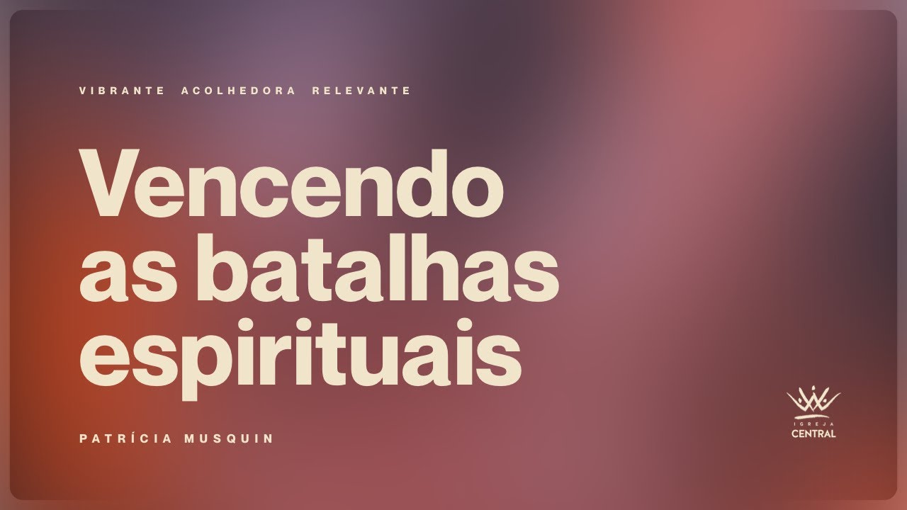 Vencendo as batalhas espirituais | Patrícia Musquin
