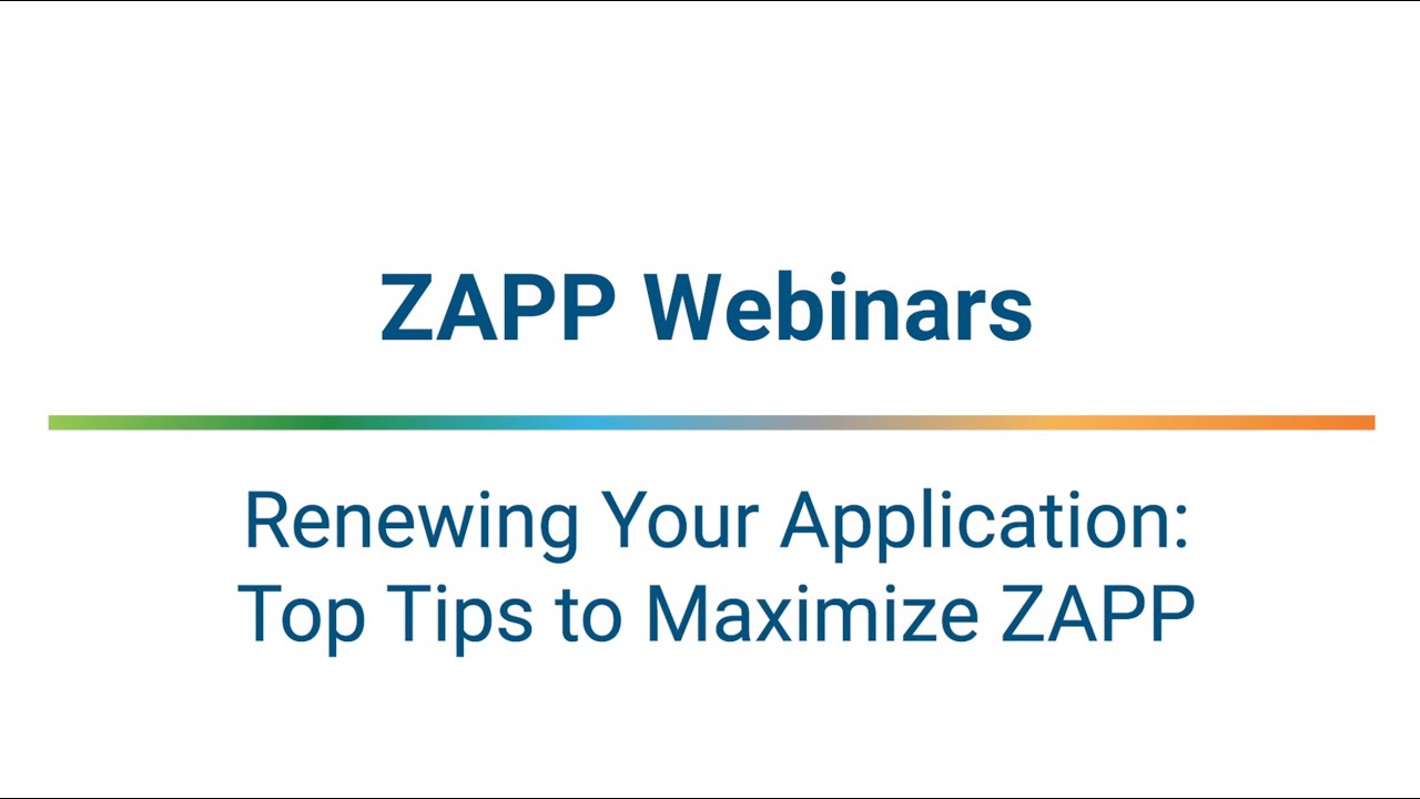 ZAPP Webinars | Renewing Your Application: Top Tips to Maximize ZAPP