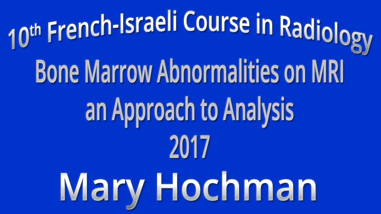 Bone Marrow Abnormalities on MRI an Approach to Analysis 2017 - Mary Hochman