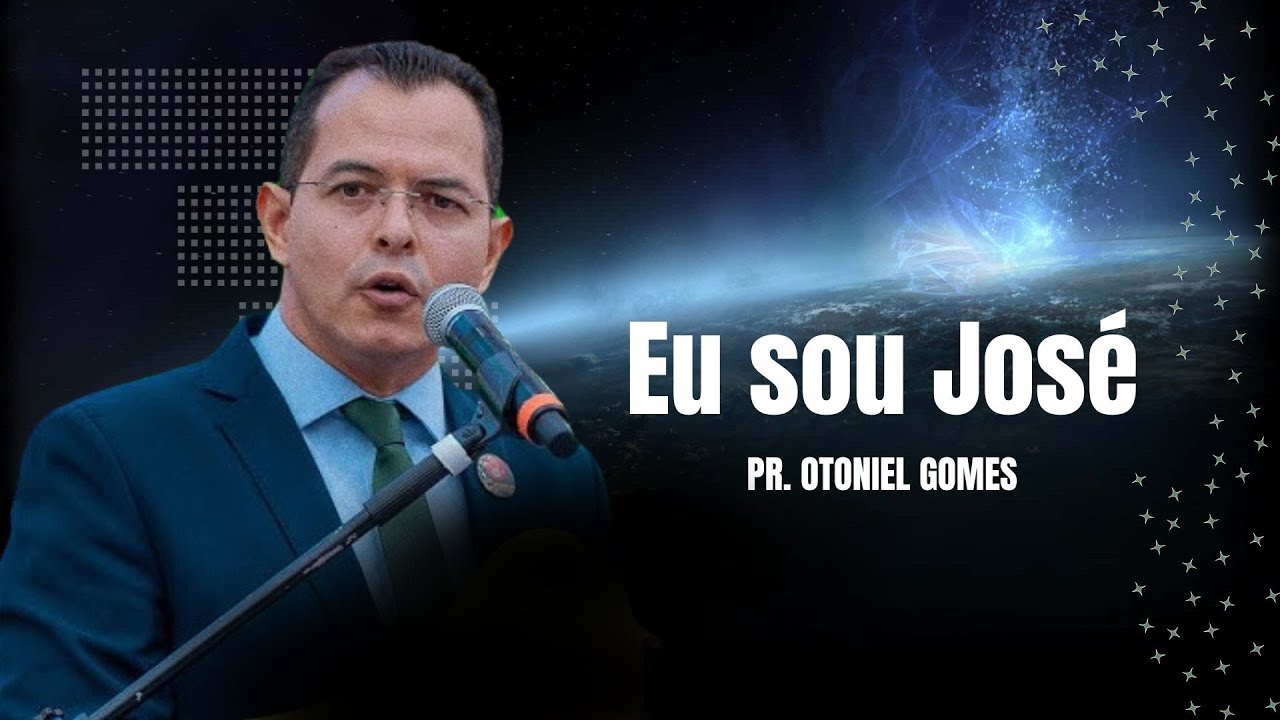 PR OTONIEL GOMES | EU SOU JOSÉ | PREGAÇÃO 2025