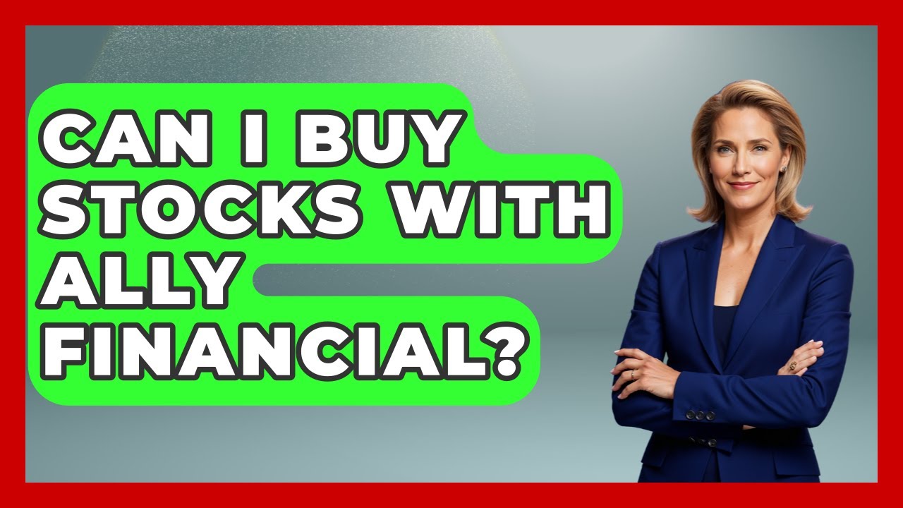 Can I Buy Stocks With Ally Financial? - Ask Your Bank Teller