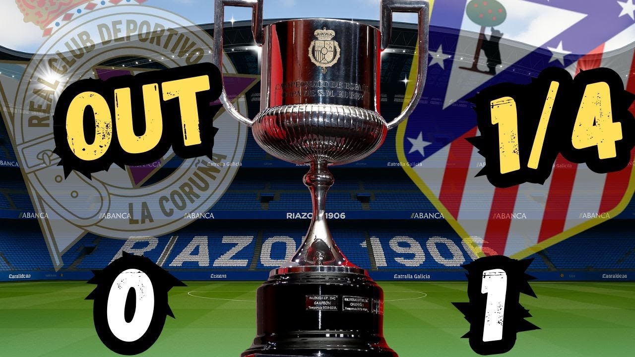 COPA DEL REY || DEPOR 0 VS AT. MADRID 1 ||SOÑAR ES GRATIS