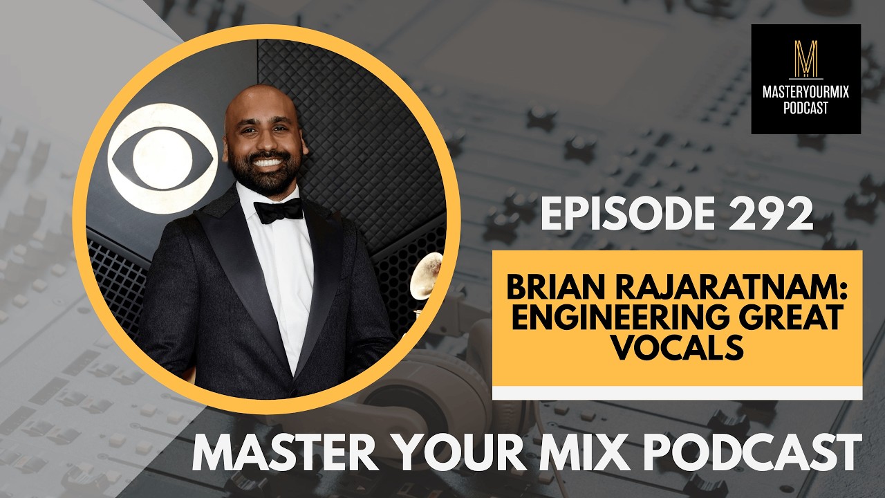 Master Your Mix Podcast: EP 292: Brian Rajaratnam: Engineering Great Vocals