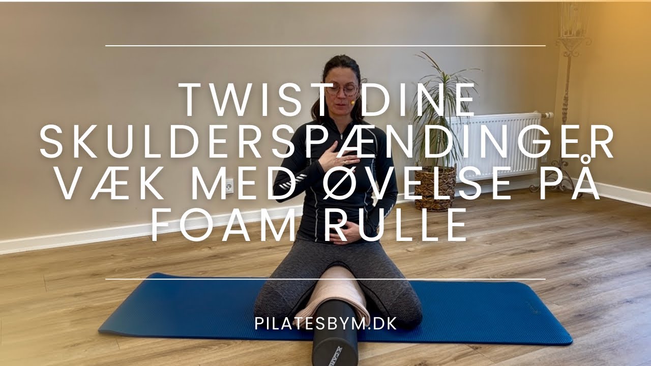 Twist dine skulderspændinger væk med øvelse på foam rulle  