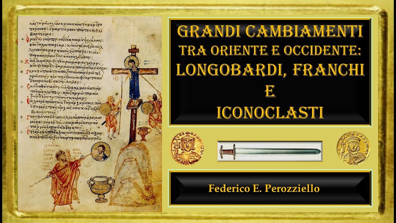 GRANDI CAMBIAMENTI TRA ORIENTE E OCCIDENTE: LONGOBARDI, FRANCHI E ICONOCLASTI