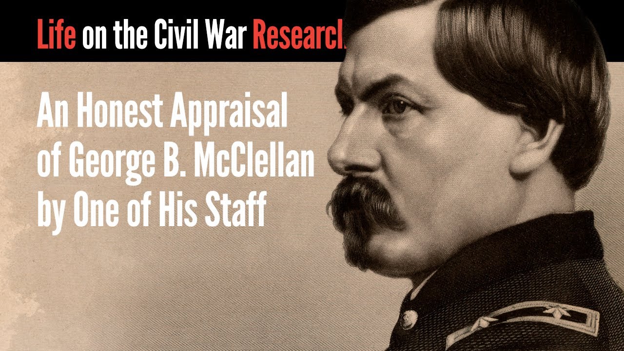 An Honest Appraisal of George B. McClellan by One of His Staff