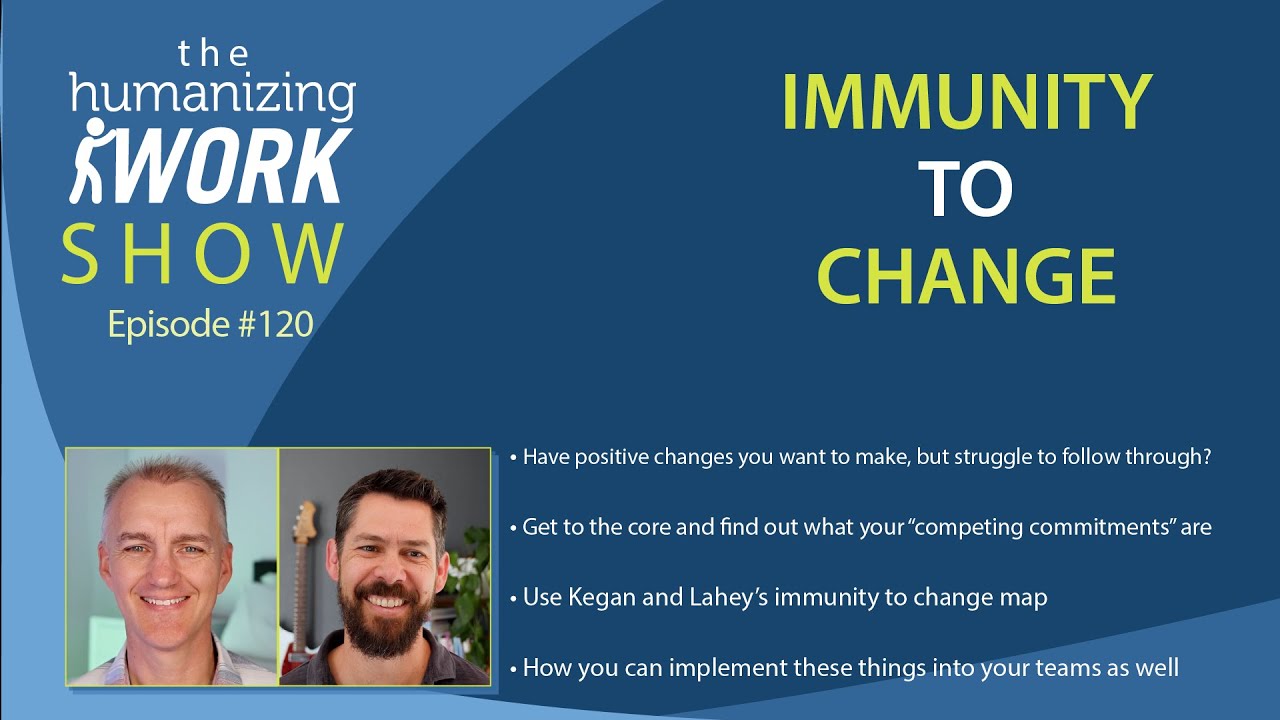 Immunity to Change | Humanizing Work Show