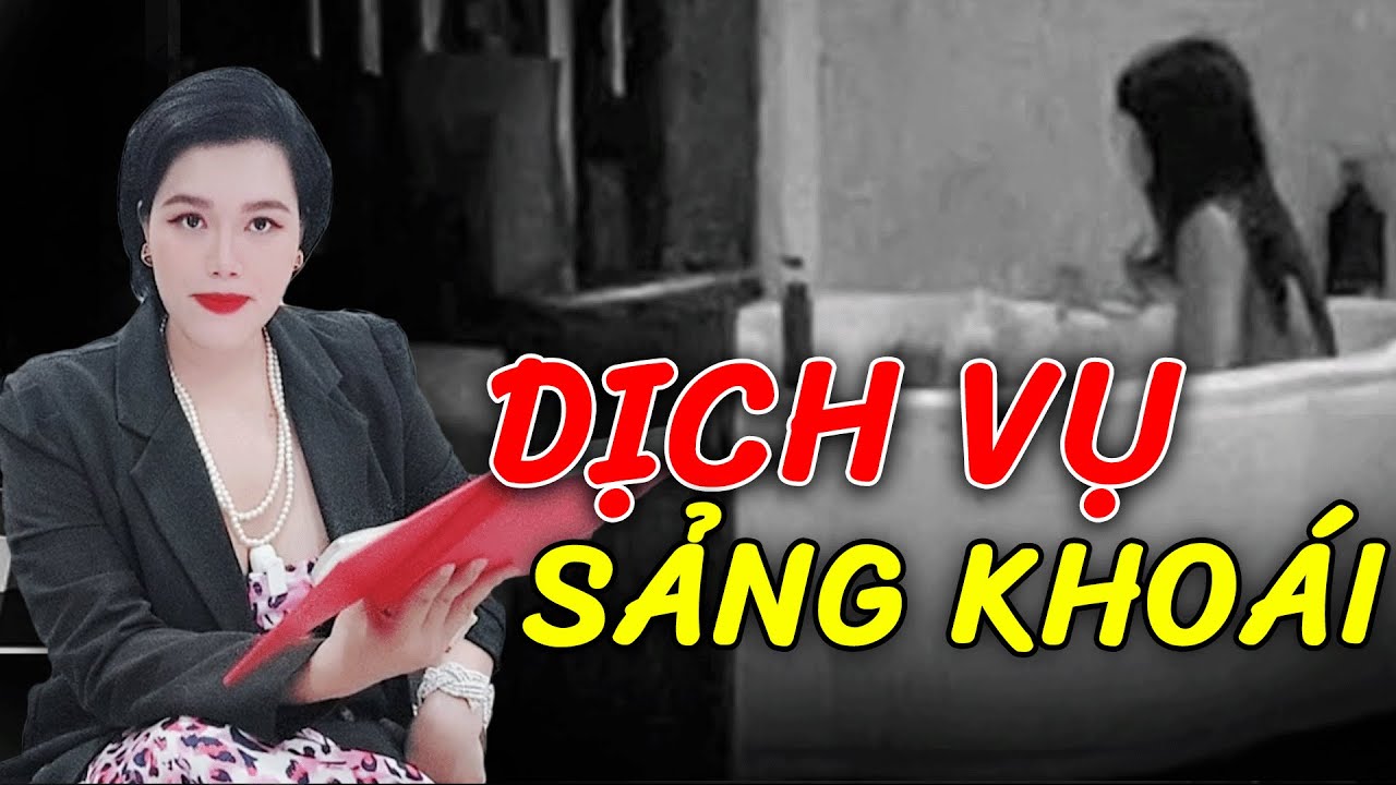 Kiểu dịch vụ TẮM TIÊN: 1 tiếng quấn quýt đến mệt phờ nhưng lâng lâng sảng khoái | Ký sự điều tra