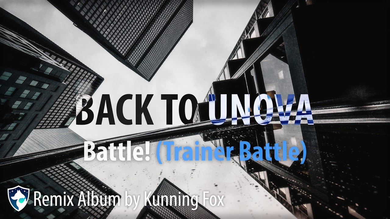Battle! (Trainer Battle) (Back to Unova - Remix Album by Kunning Fox)