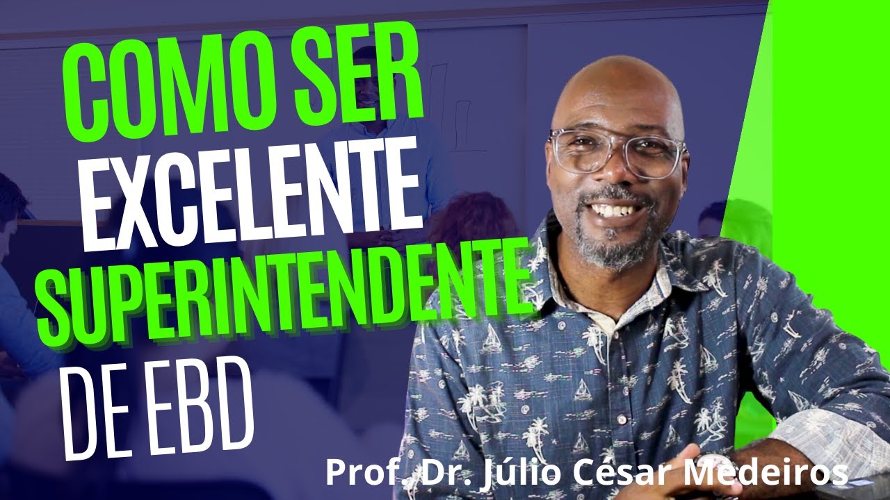 Como ser um excelente  Superintendente de Escola Bíblica Dominical