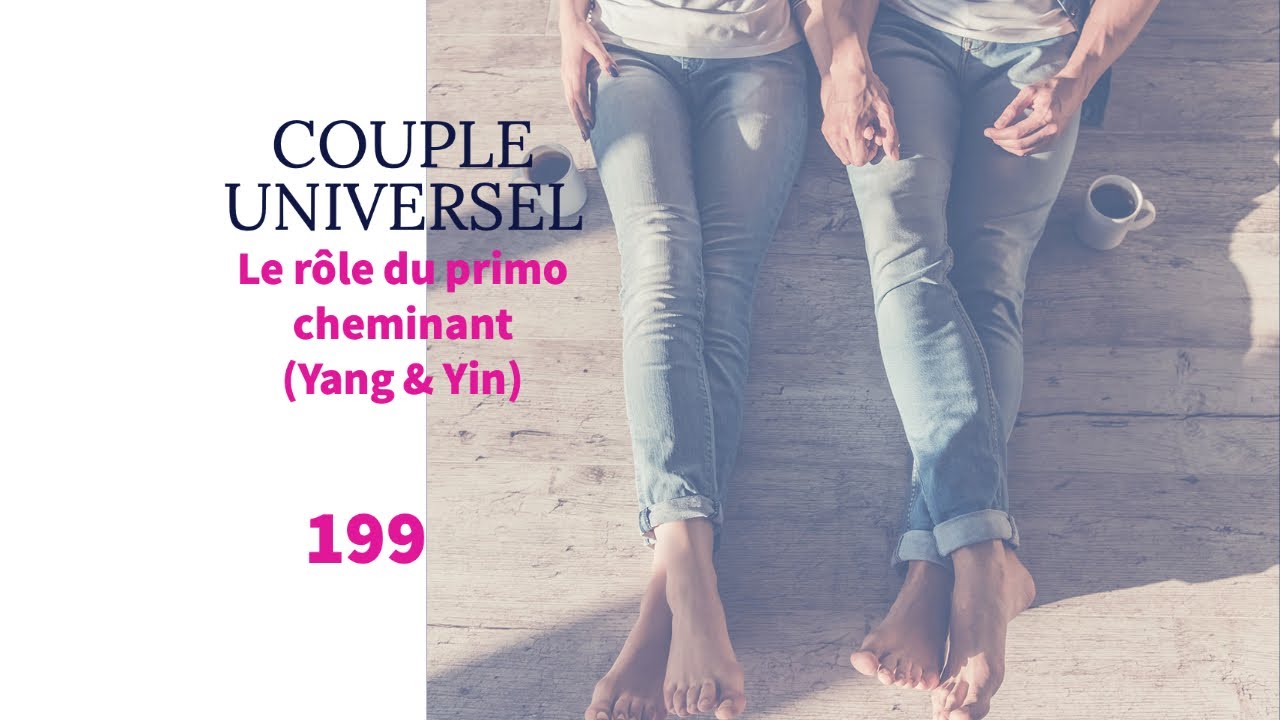 COUPLE UNIVERSEL - 199 : Quel est le rôle du primo cheminant ?