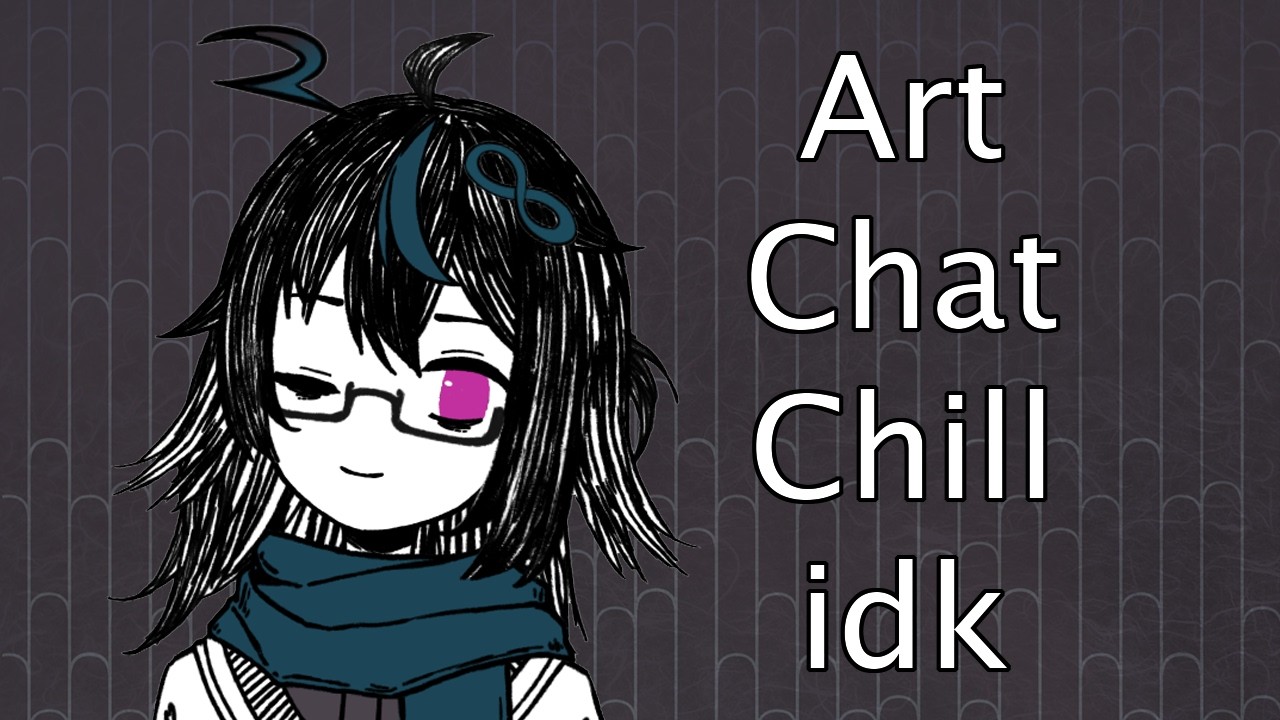 Art, Chat, Chill, idk - Dunno what exactly yet aha
