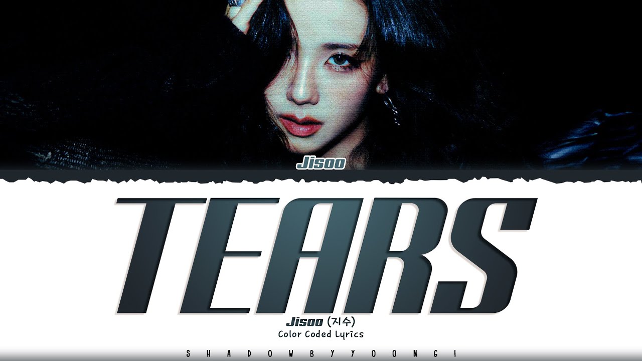 JISOO 'TEARS' Lyrics (지수 TEARS 가사) [Color Coded Han_Rom_Eng] | ShadowByYoongi