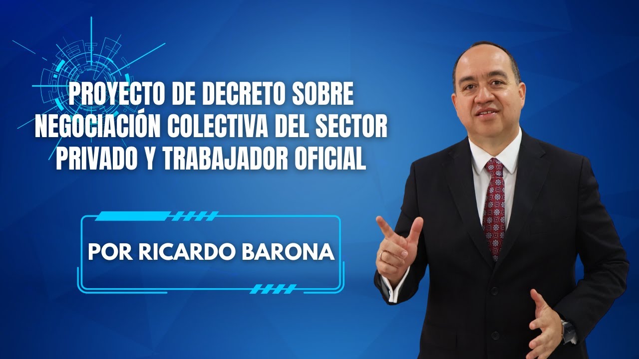 PROYECTO DE DECRETO SOBRE LA NEGOCIACIÓN COLECTIVA EN EL SECTOR PRIVADO Y EN EL TRABAJADOR OFICIAL