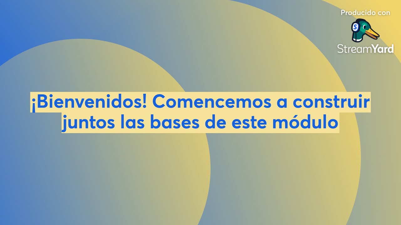¡Bienvenidos! Comencemos a construir juntos las bases de este módulo