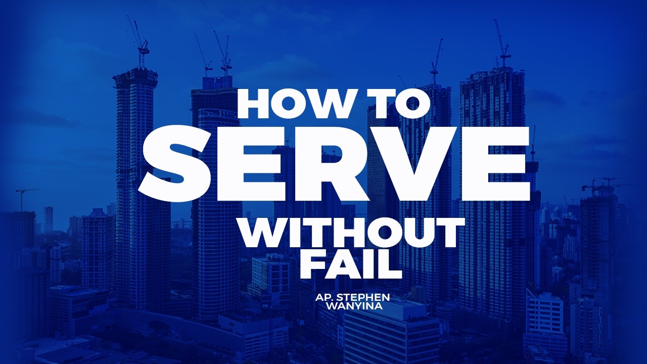 HOW TO SERVE WITHOUT FAIL/AP. STEPHEN WANYINA