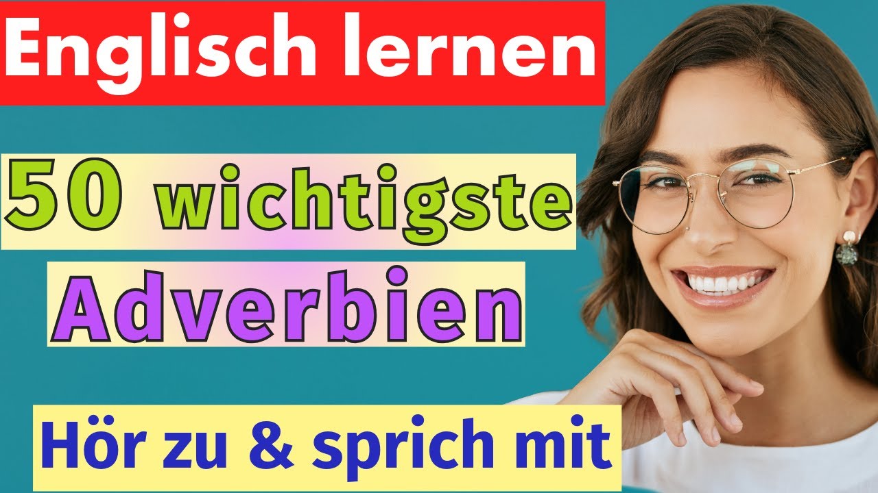 50 wichtige englische Adverbien mit Beispielen und Aussprache
