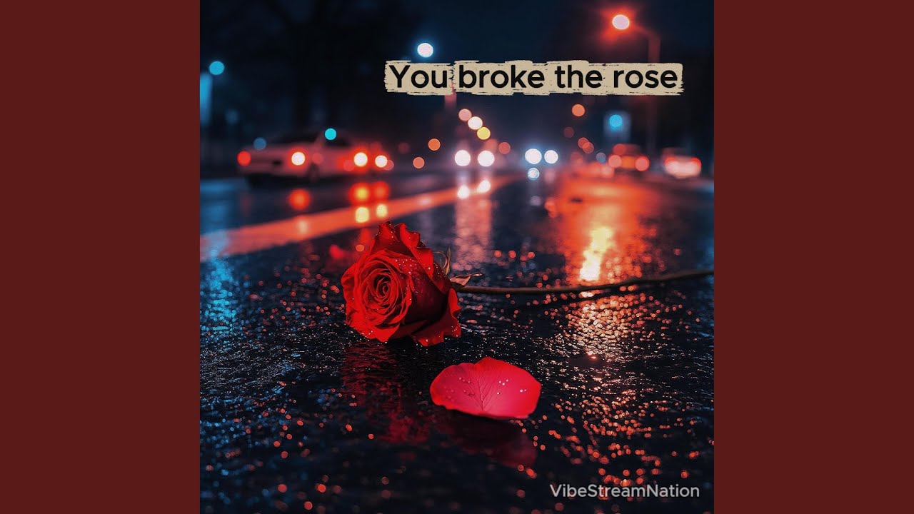 You broke the Rose