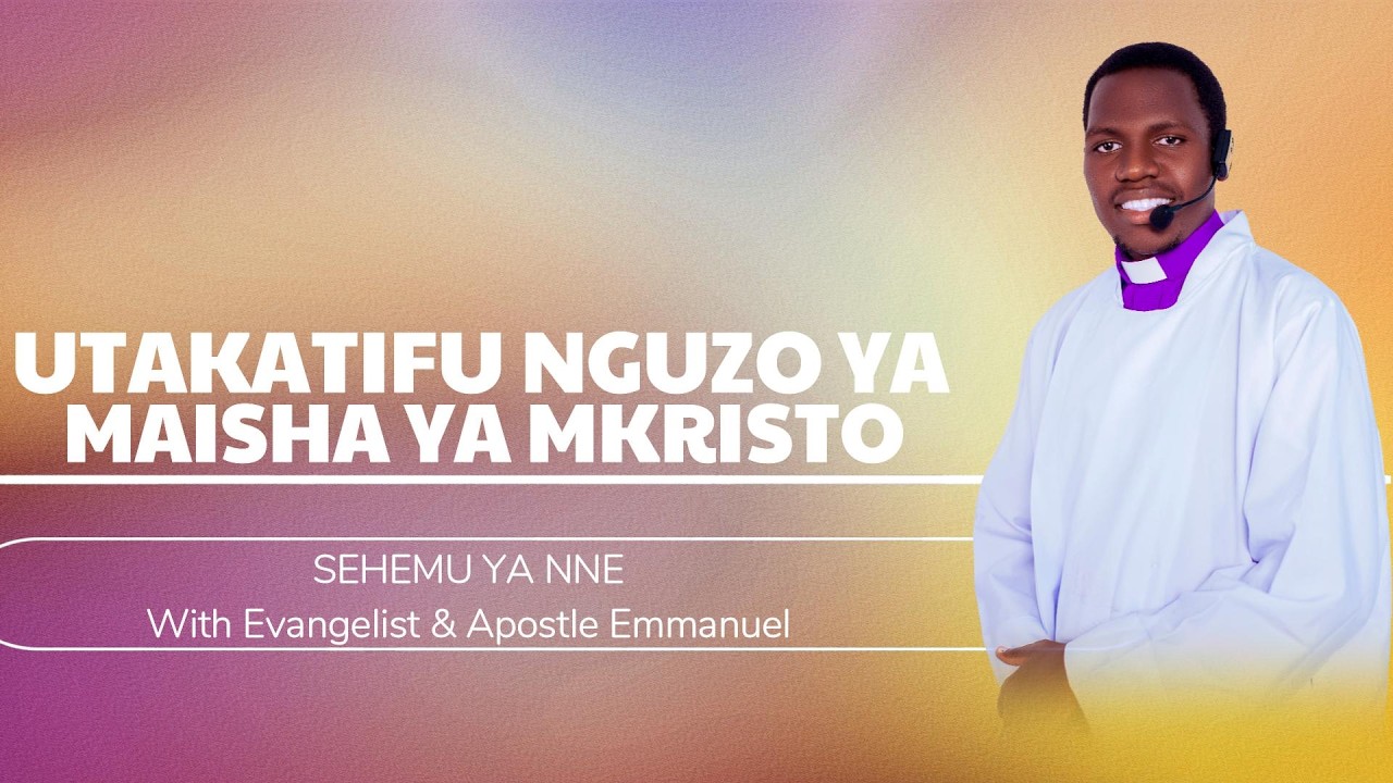 UTAKATIFU NGUZO YA MAISHA YA MKRISTO Sehemu ya nne With Evangelist & Apostle Emmanuel Panuel