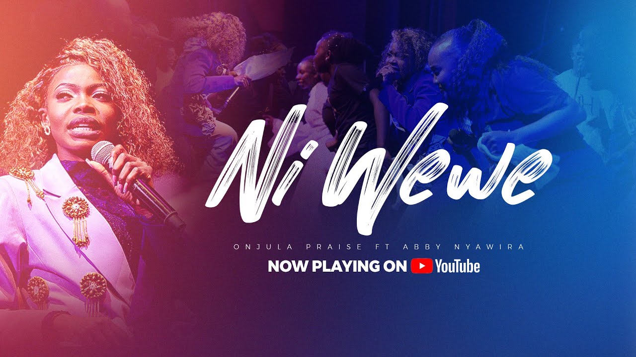 Ni Wewe By Onjula Praise Ft Abby Nyawira Official video