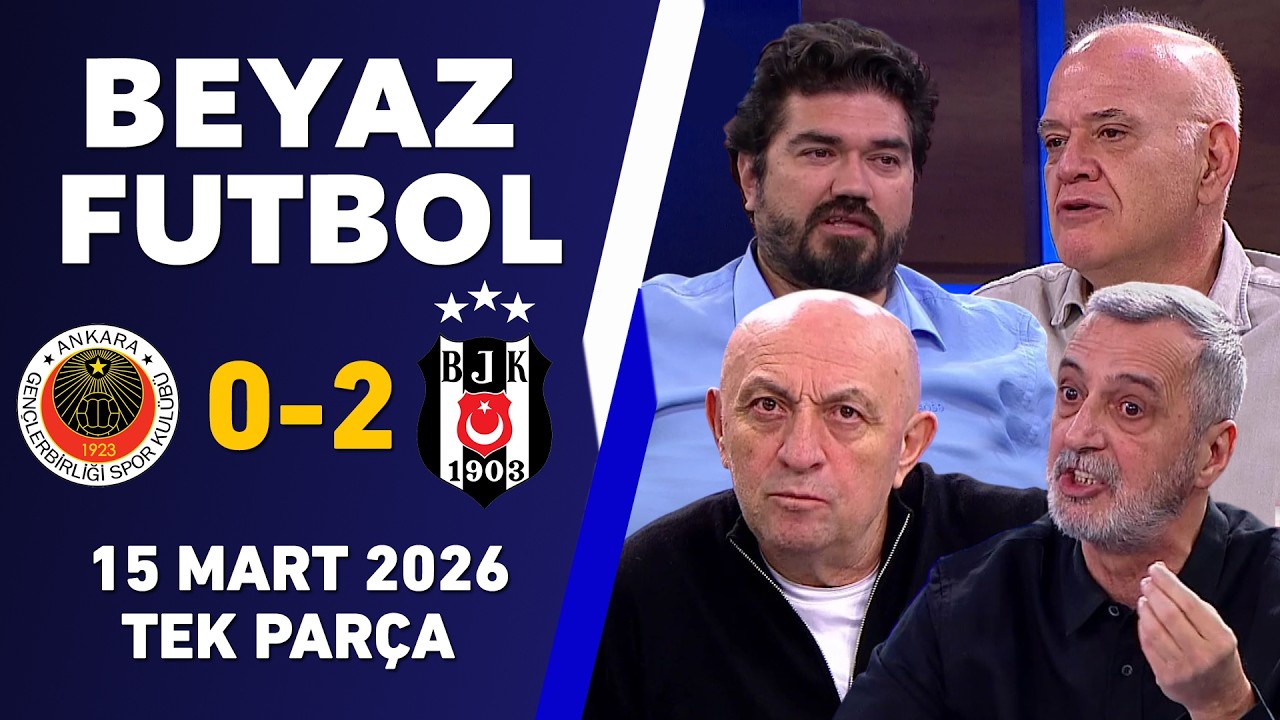 Beyaz Futbol 15 Mart 2026 Tek Parça / Gençlerbirliği 0-2 Beşiktaş