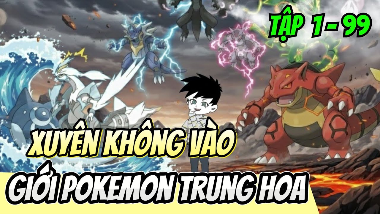 Tập 1 - 99 | Xuyên Không Vào Giới Pokemon Trung Hoa | HảiTuấnVietsub