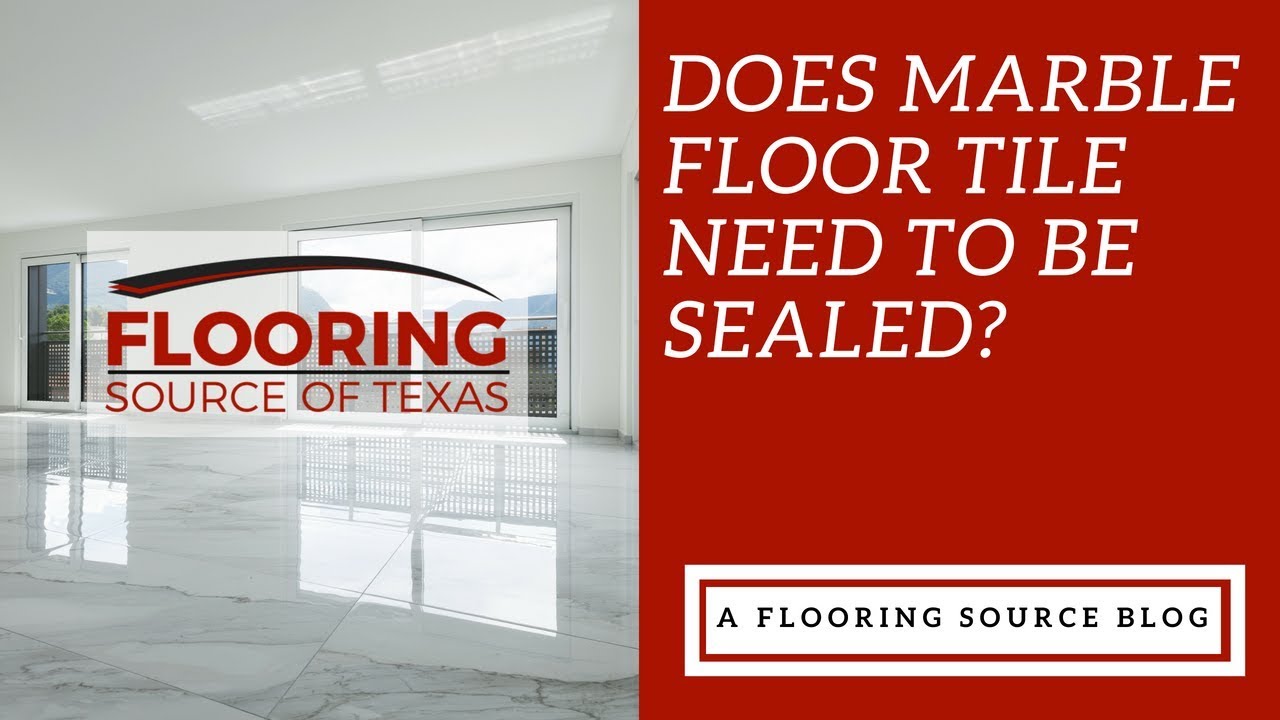 Does Marble Floor Tile Need To Be Sealed?