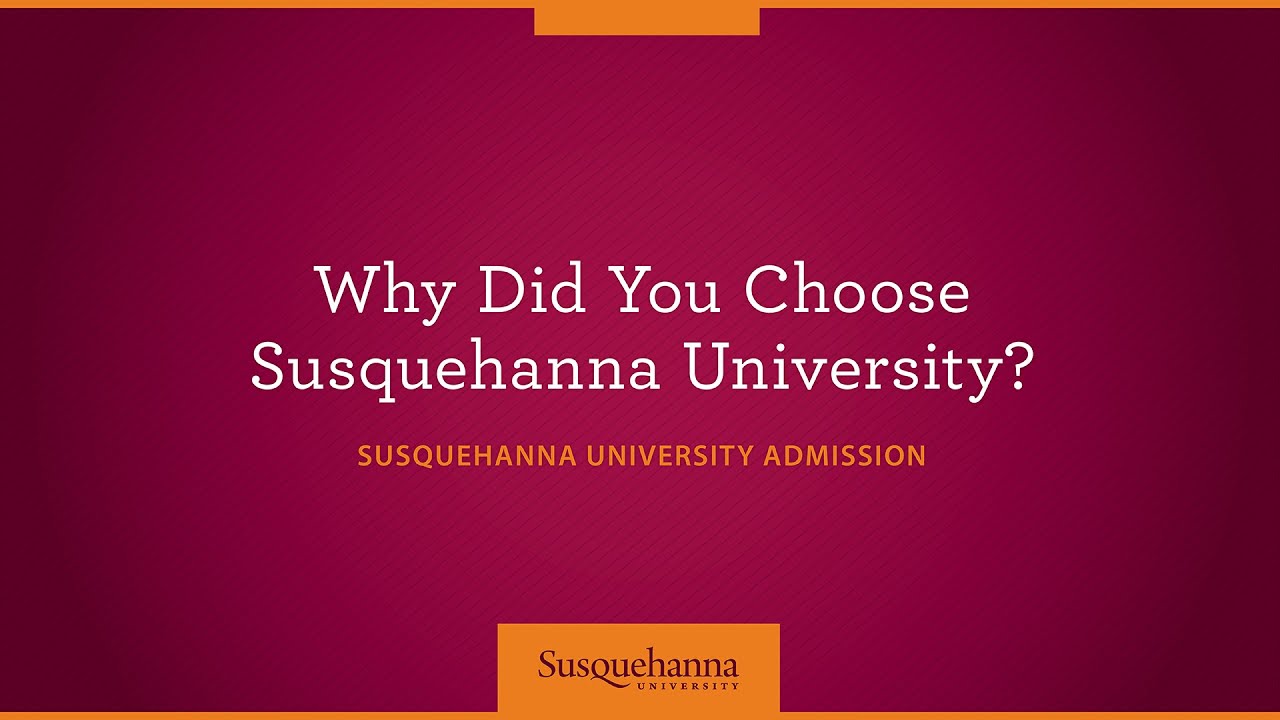 Why Did You Choose Susquehanna University?