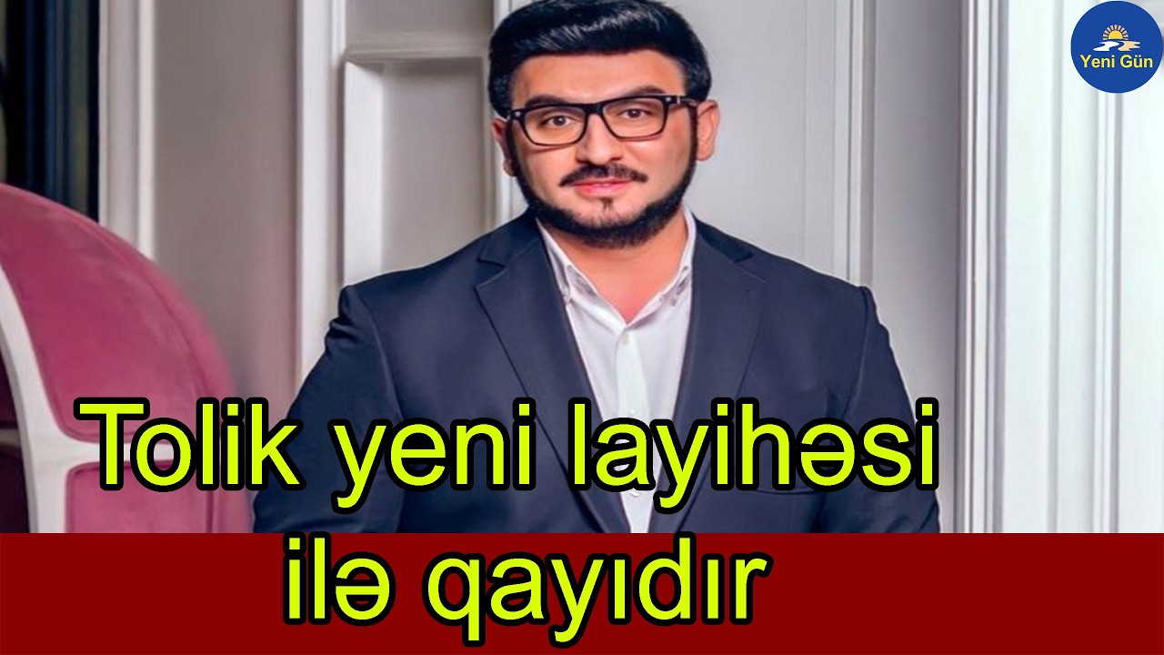 Tolik yeni layihəsi ilə qayıdır