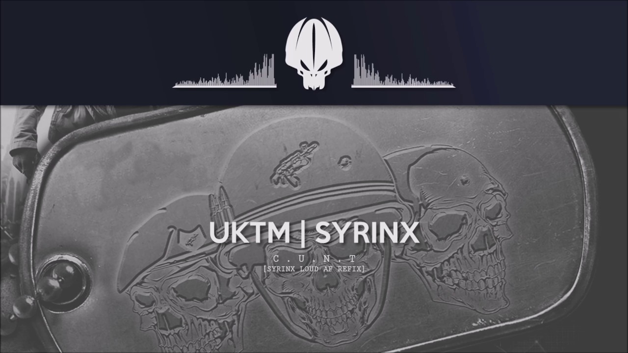 UKTM & Syrinx - C.U.N.T. [Syrinx Loud AF Refix]