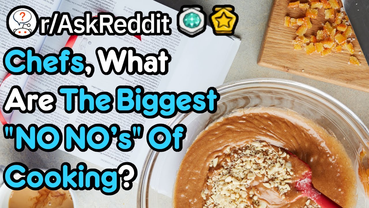 What's The Biggest 'No Nos' Of Cooking? (r/AskReddit)